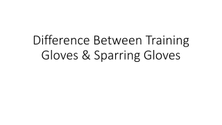 Difference Between Training Gloves & Sparring Gloves