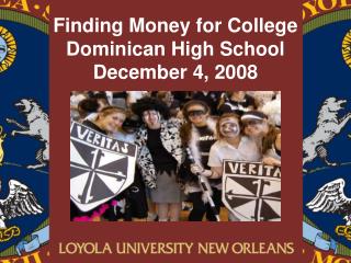 Finding Money for College Dominican High School December 4, 2008