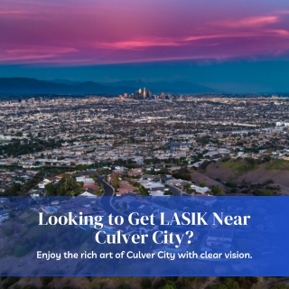 Looking to Get LASIK Near Culver City?