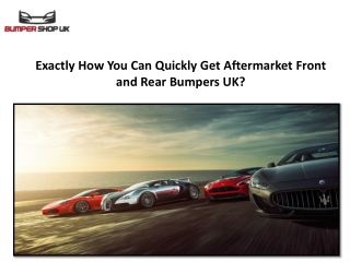 Exactly How You Can Quickly Get Aftermarket Front and Rear Bumpers UK