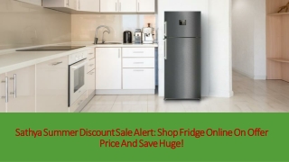 Sathya Summer Discount Sale Alert: Shop fridge online on offer