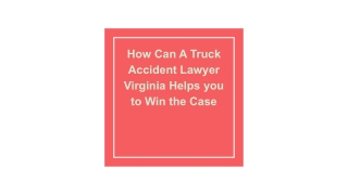 How Can A Truck Accident Lawyer Virginia Helps you to Win the Case