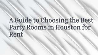 A Guide to Choosing the Best Party Rooms in Houston for Rent