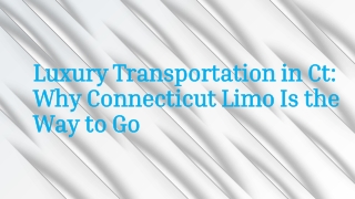 Luxury Transportation in Ct Why Connecticut Limo Is the Way to Go