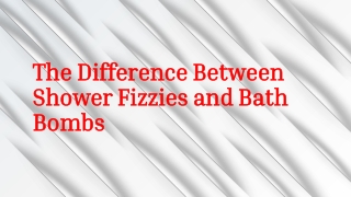 The Difference Between Shower Fizzies and Bath Bombs