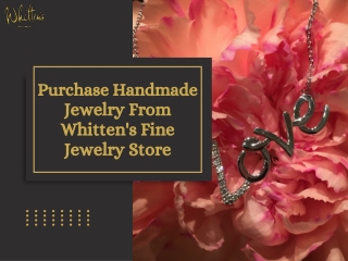 Purchase Handmade Jewelry From Whitten's Fine Jewelry Store