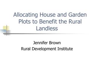 Allocating House and Garden Plots to Benefit the Rural Landless