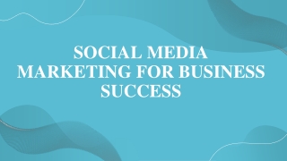 SOCIAL MEDIA MARKETING FOR BUSINESS SUCCESS