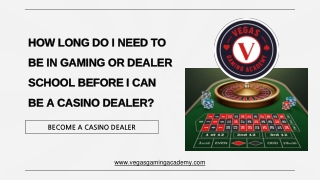 HOW LONG DO I NEED TO BE IN GAMING OR DEALER SCHOOL BEFORE I CAN BE A CASINO DEA