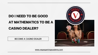 DO I NEED TO BE GOOD AT MATHEMATICS TO BE A CASINO DEALER?