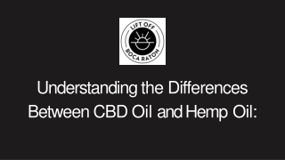 Understanding the Differences Between CBD Oil and Hemp Oil