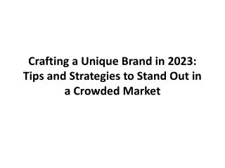 Crafting a Unique Brand in 2023: Tips and Strategies to Stand Out