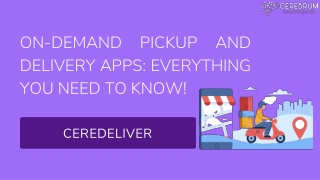 ON-DEMAND PICKUP AND DELIVERY APPS: EVERYTHING YOU NEED TO KNOW !