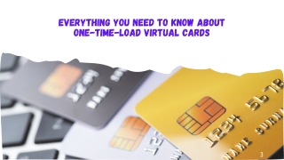 Everything You Need to Know About One-Time-Load Virtual Cards