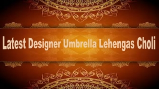 Latest Designer Umbrella Lehengas Choli