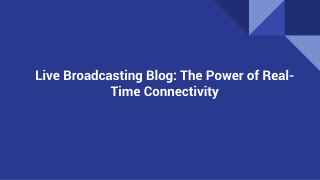 Live Broadcasting Blog: The Power of Real-Time Connectivity