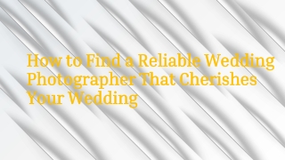 How to Find a Reliable Wedding Photographer That Cherishes Your Wedding