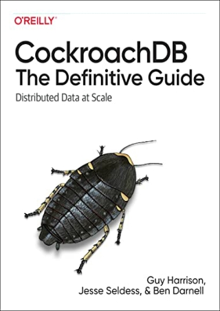 DOWNLOAD/PDF  CockroachDB: The Definitive Guide: Distributed Data at Scale