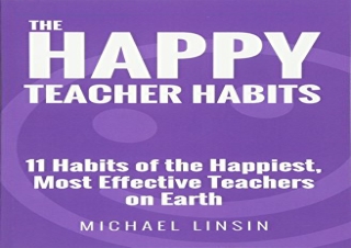 download The Happy Teacher Habits: 11 Habits of the Happiest, Most Effective Tea