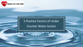 5 Positive Factors of Under Counter Water Ionizer