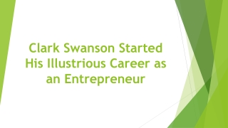 Clark Swanson Started His Illustrious Career as an Entrepreneur