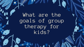 What are the goals of group therapy for kids