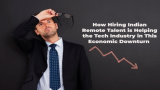 How Hiring Indian Remote Talent is Helping the Tech Industry in This Economic Downturn