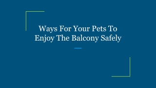 Ways For Your Pets To Enjoy The Balcony Safely