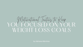 Motivational Tactics to Keep You Focused on Your Weight Loss Goals