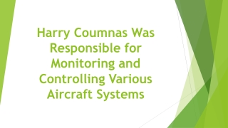 Harry Coumnas Was Responsible for Monitoring and Controlling Various Aircraft Systems
