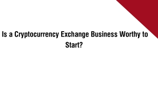 Is a Cryptocurrency Exchange Business Worthy to Start ?