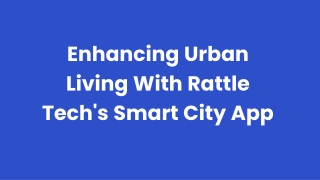 Enhancing Urban Living With Rattle Tech's Smart City App