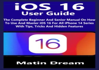 (PDF BOOK) iOS 16 User Guide: The Complete Beginner And Senior Manual On How To