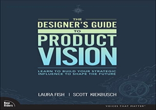 PDF Designer's Guide to Product Vision, The: Learn to build your strategic influ