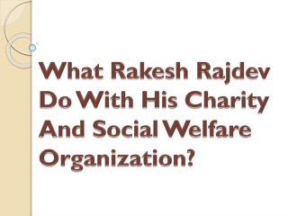 What Rakesh Rajdev Do With His Charity And Social Welfare Organization?