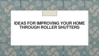 Ideas for Improving your Home through Roller Shutters