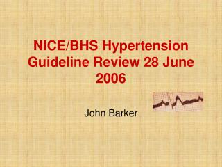 NICE/BHS Hypertension Guideline Review 28 June 2006