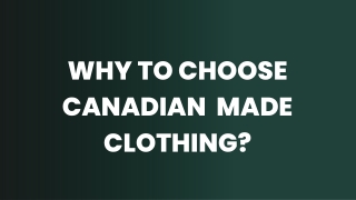 Why To Choose Canadian Made Clothing