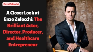 A Closer Look at Enzo Zelocchi The Brilliant Actor, Director, Producer, and Healthcare Entrepreneur