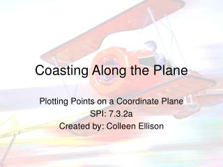Coasting Along the Plane