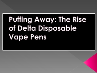 The Rise of Delta Disposable Vape Pens