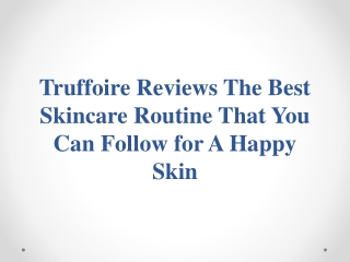 Truffoire Reviews The Best Skincare Routine That You Can Follow for A Happy Skin