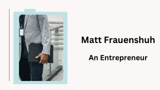 Matt Frauenshuh - An Entrepreneur
