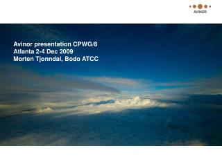 Avinor presentation CPWG/8 Atlanta 2-4 Dec 2009 Morten Tjonndal, Bodo ATCC