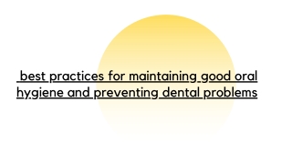 Best Practices for Maintaining Good Oral Hygiene and Preventing Dental Problems