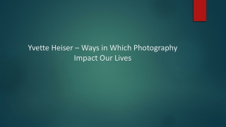 Yvette Heiser – Ways in Which Photography Impact Our Lives