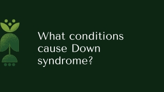 What conditions causes Down syndrome