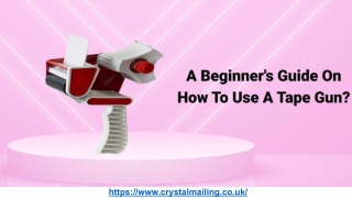 A Beginner's Guide On How To Use A Tape Gun - Crystal Mailing