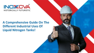 A Comprehensive Guide On The Different Industrial Uses Of Liquid Nitrogen Tanks!
