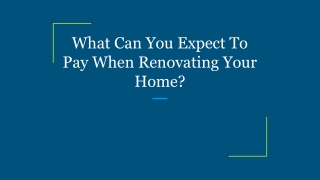 What Can You Expect To Pay When Renovating Your Home_